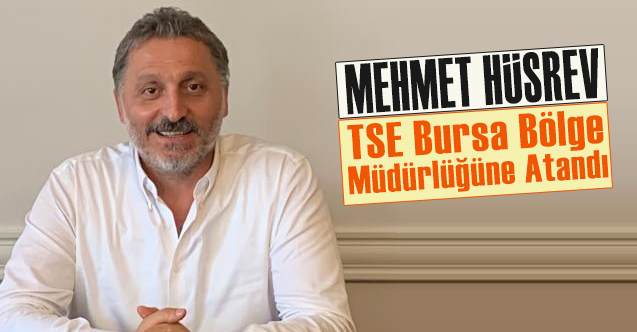 Hüsrev TSE Bursa Bölge Müdürlüğüne Atandı